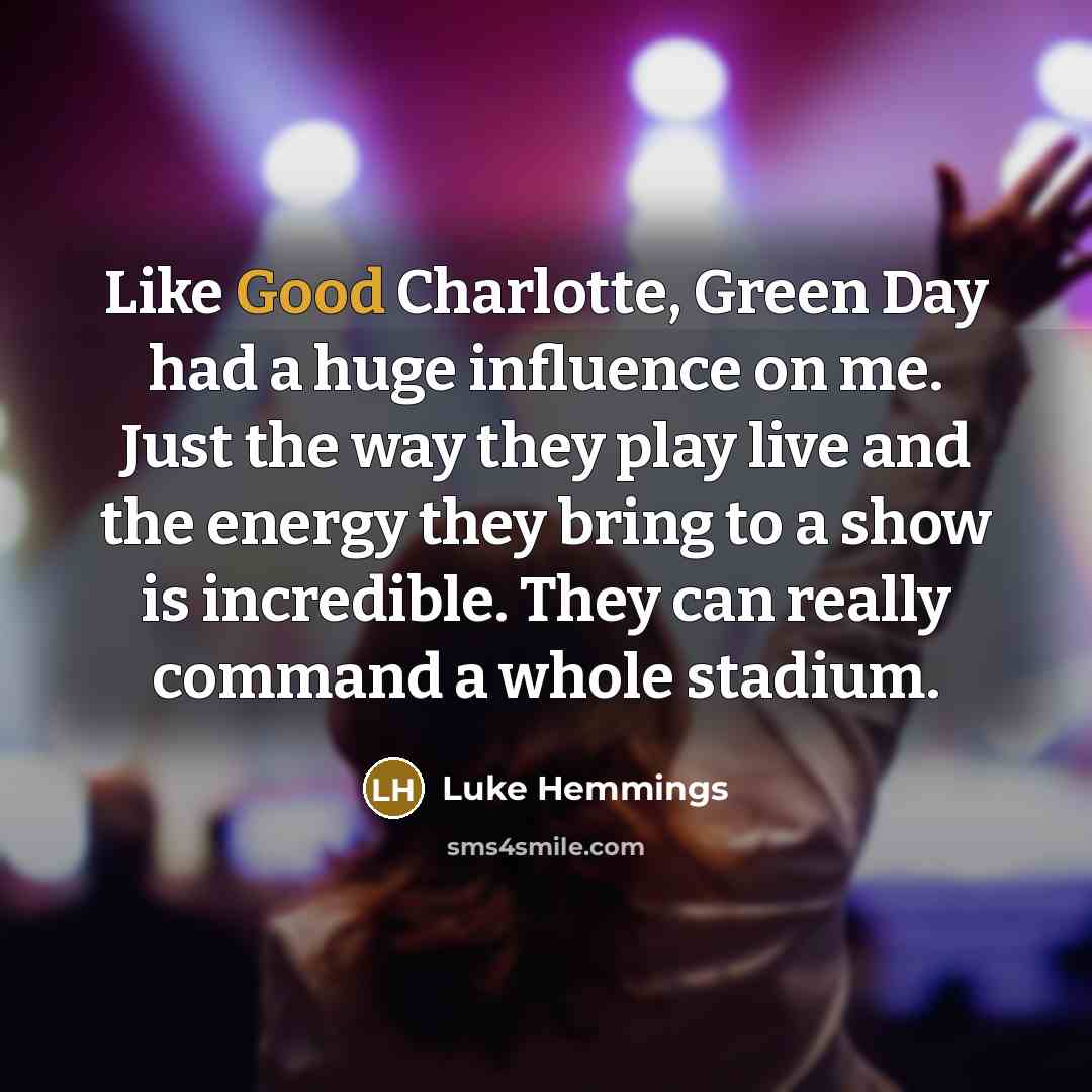 “Like Good Charlotte, Green Day had a huge influence on…” quote by Luke Hemmings