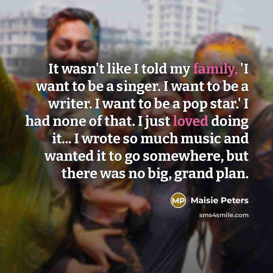 “It wasn't like I told my family, 'I want to…” quote by Maisie Peters