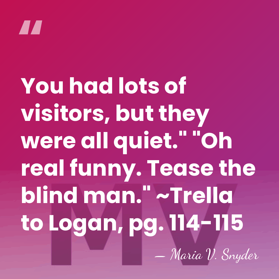 You had lots of visitors, but they were all quiet." "Oh real&hellip; - Maria V. Snyder
