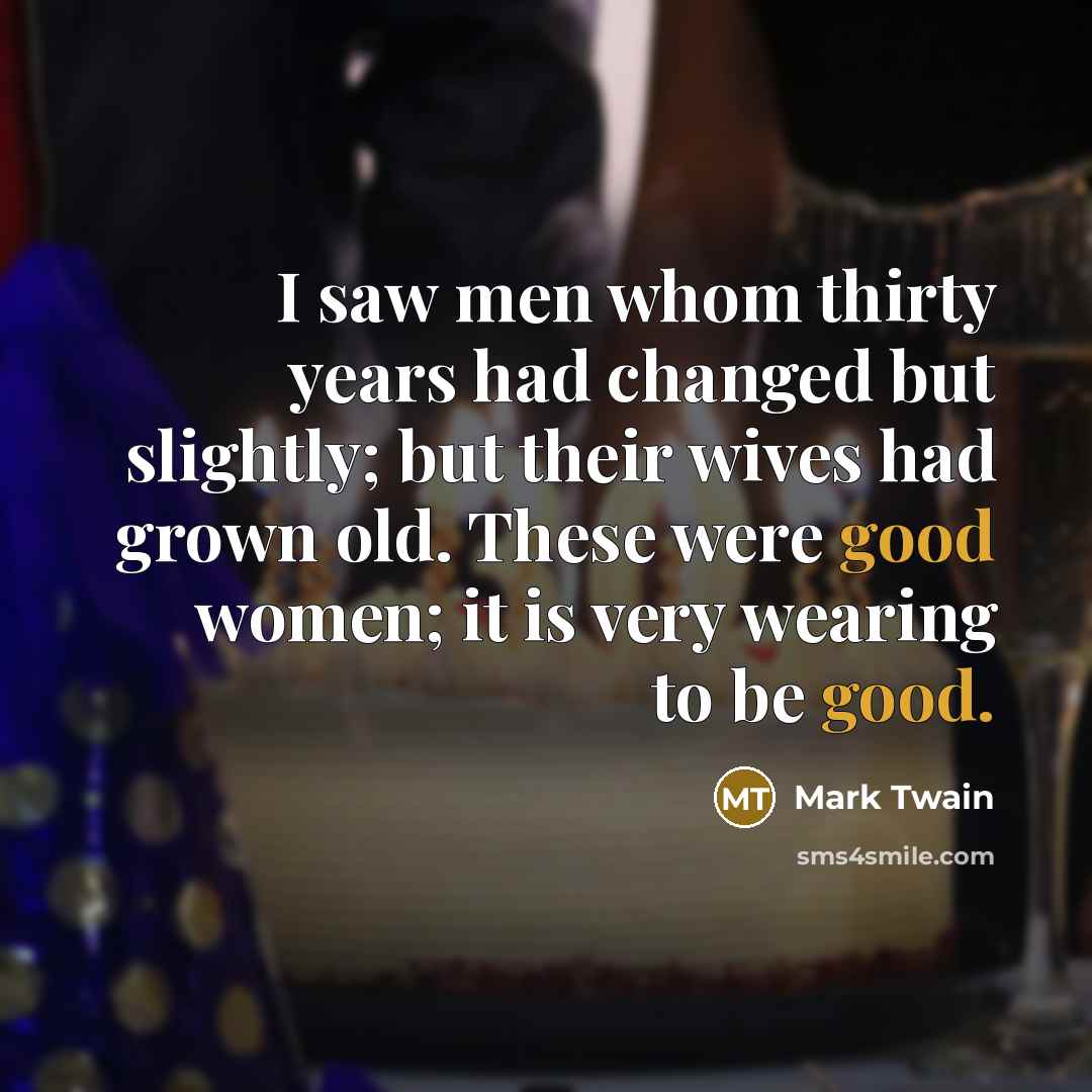 “I saw men whom thirty years had changed but slightly;…” quote by Mark Twain