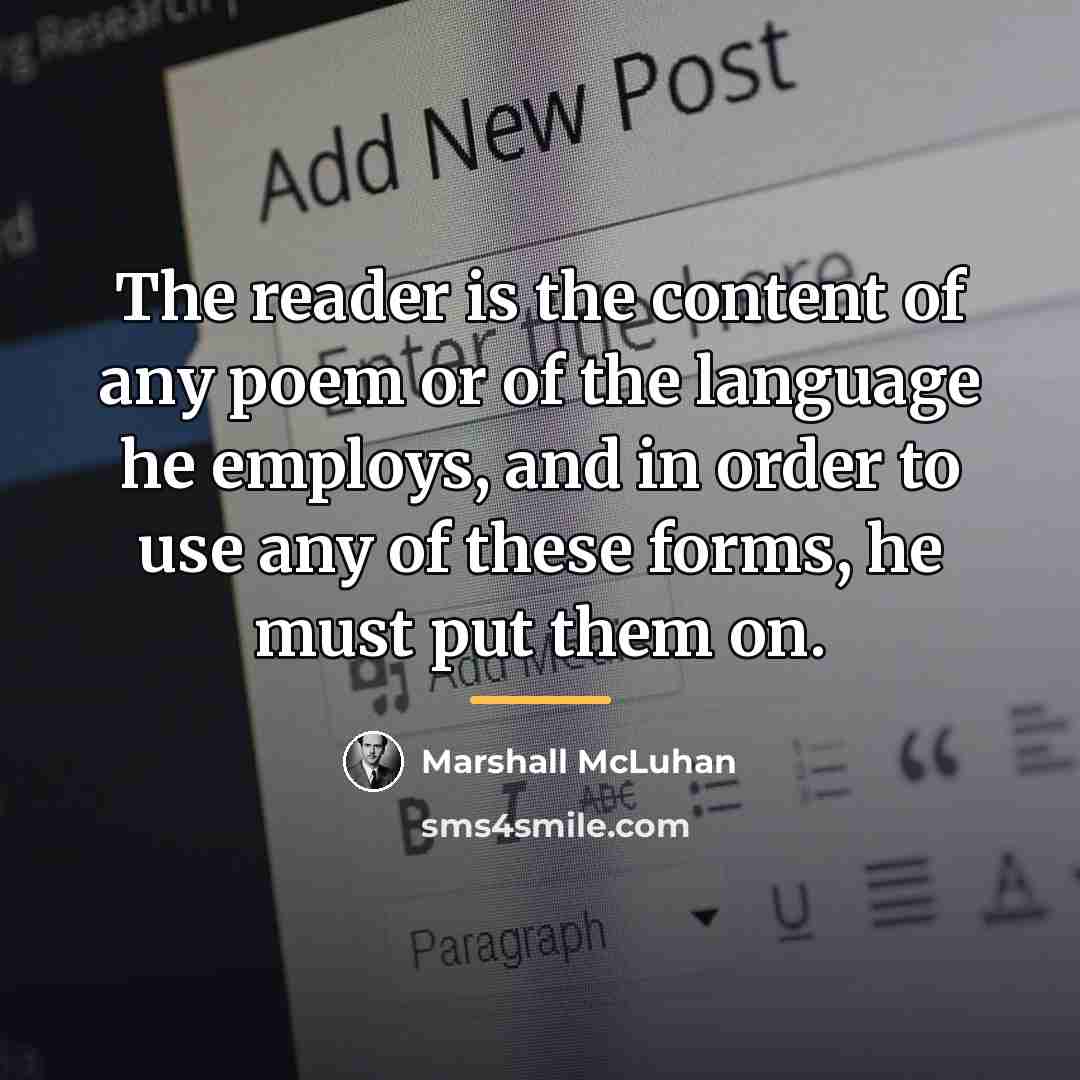 “The reader is the content of any poem or of…” quote by Marshall McLuhan