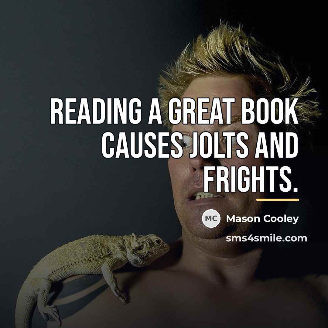 “Reading a great book causes jolts and frights.…” quote by Mason Cooley