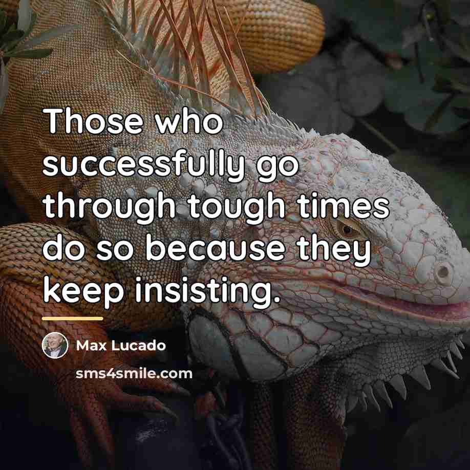 “Those who successfully go through tough times do so because…” quote by Max Lucado