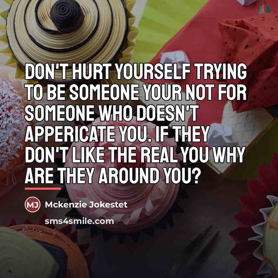 “Don't hurt yourself trying to be someone your not for…” quote by Mckenzie Jokestet
