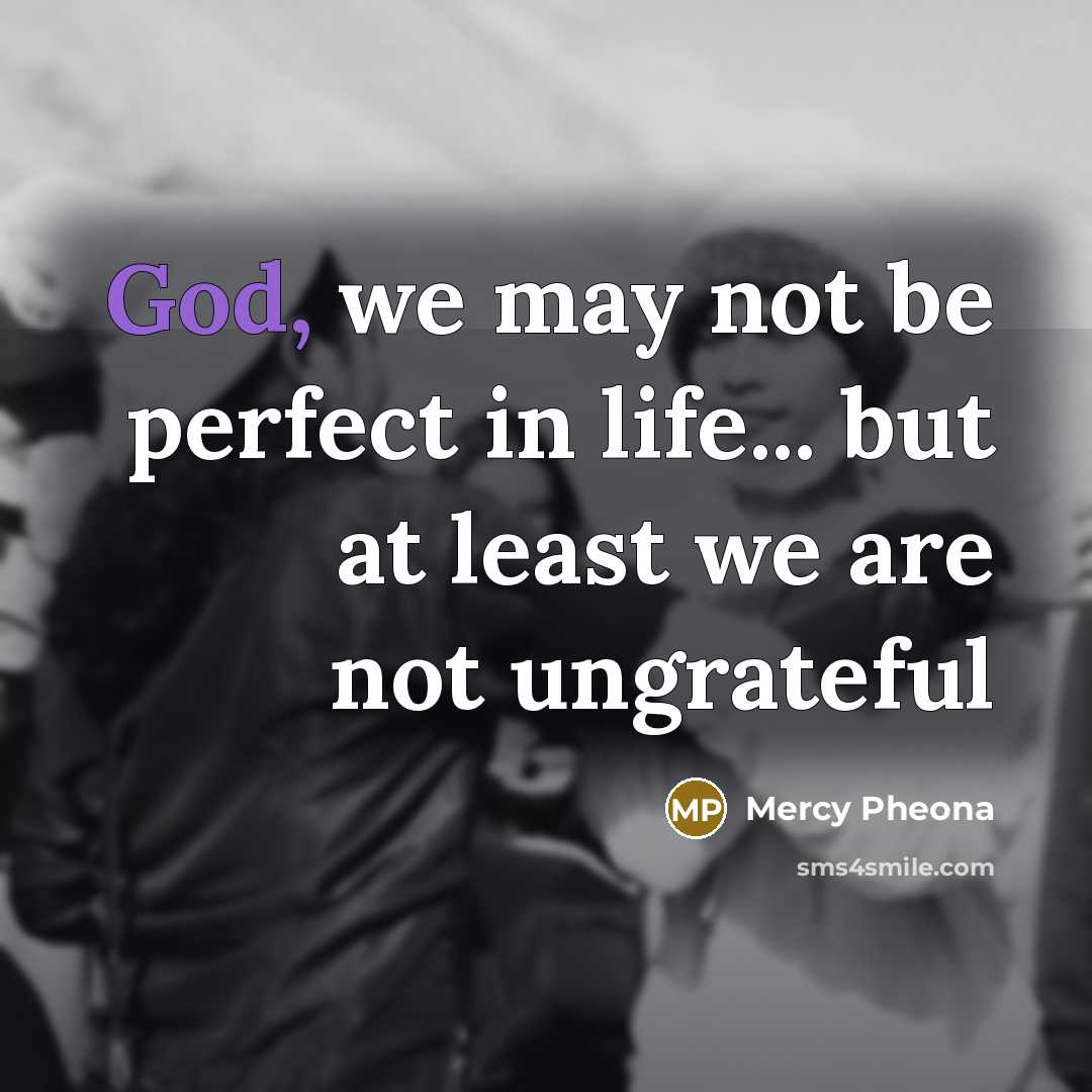 “God, we may not be perfect in life... but at…” quote by Mercy Pheona