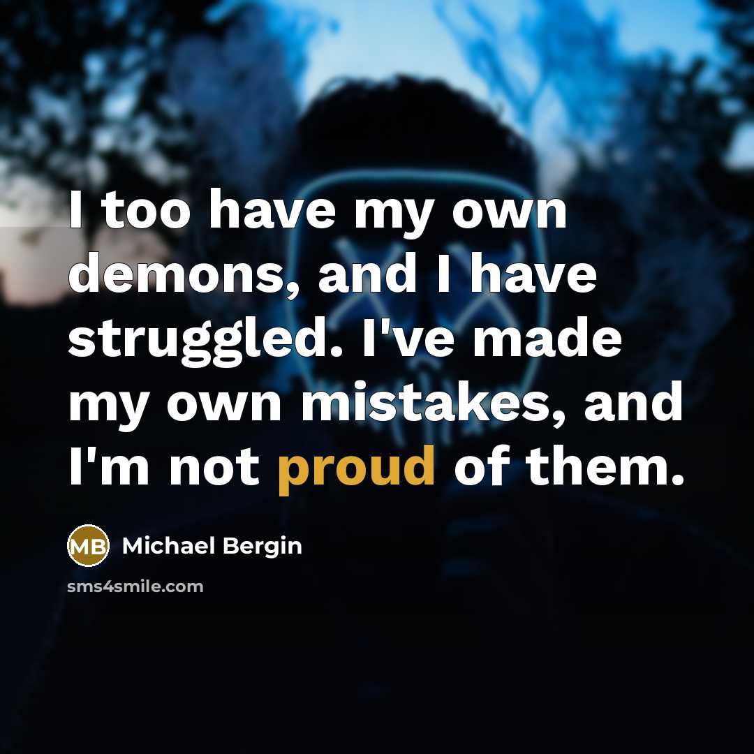 “I too have my own demons, and I have struggled.…” quote by Michael Bergin