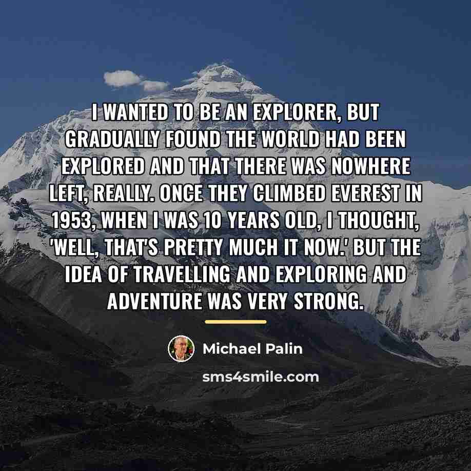 “I wanted to be an explorer, but gradually found the…” quote by Michael Palin