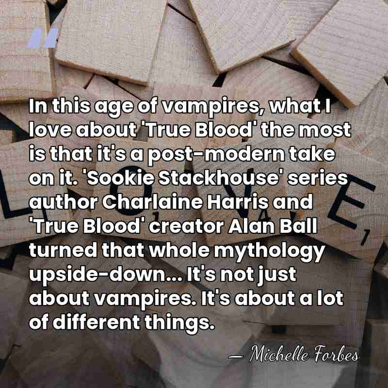 In this age of vampires, what I love about 'True Blood' the&hellip; - Michelle Forbes