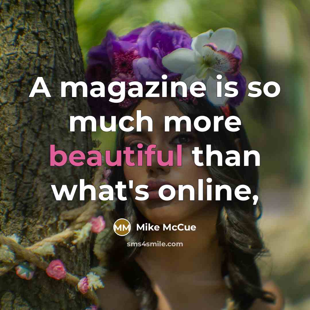 “A magazine is so much more beautiful than what's online,…” quote by Mike McCue