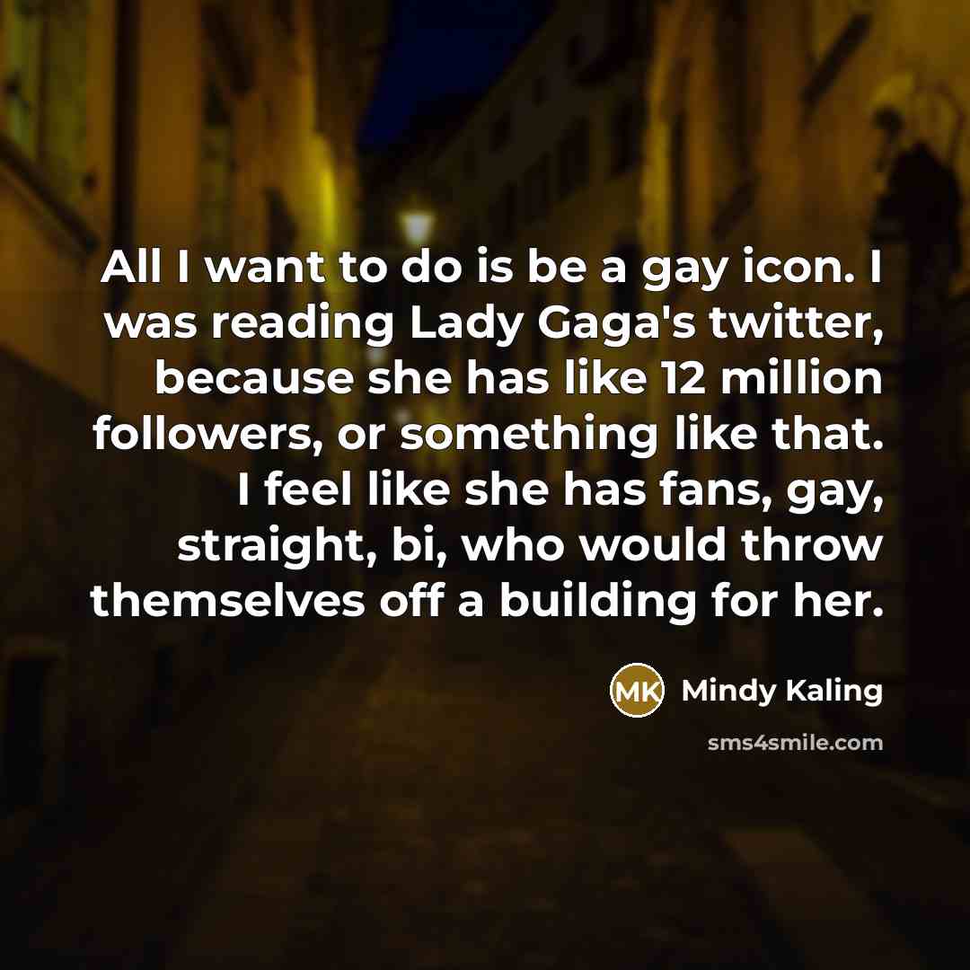 “All I want to do is be a gay icon.…” quote by Mindy Kaling