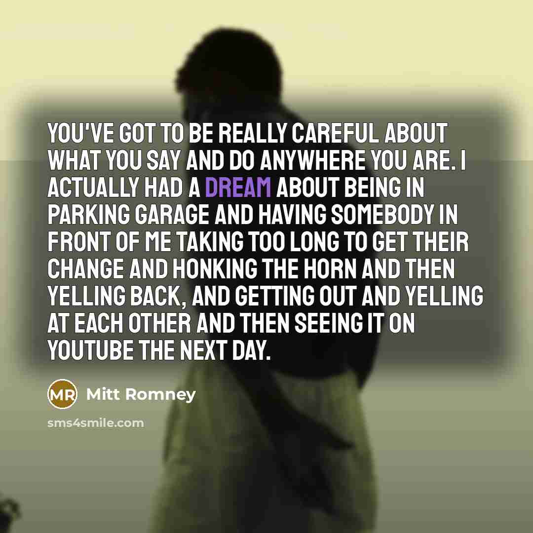 “You've got to be really careful about what you say…” quote by Mitt Romney