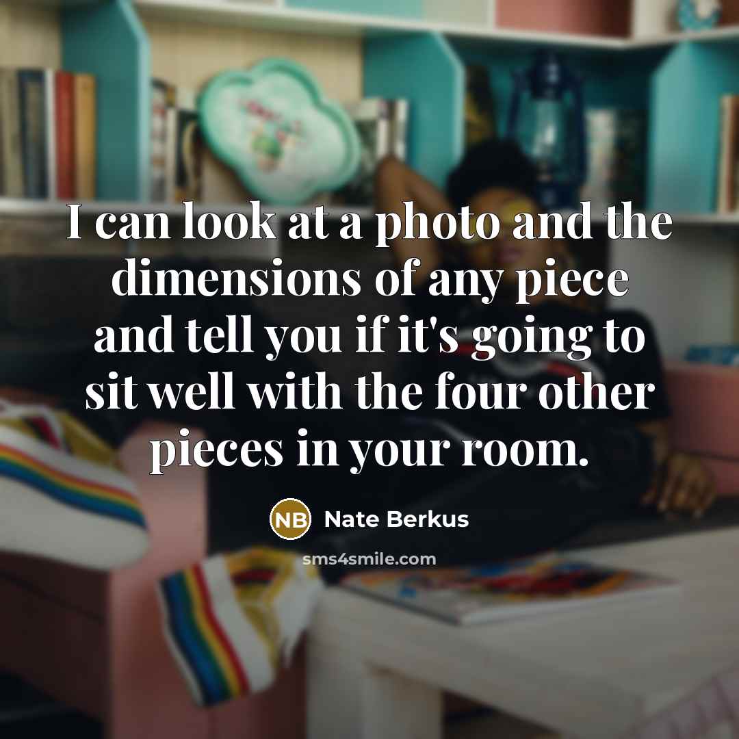 “I can look at a photo and the dimensions of…” quote by Nate Berkus