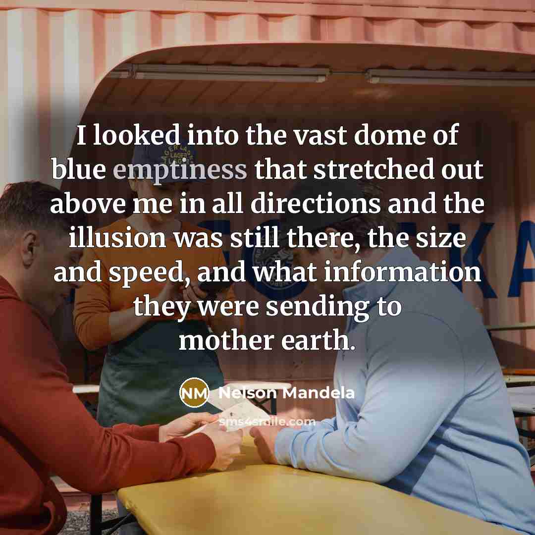 “I looked into the vast dome of blue emptiness that…” quote by Nelson Mandela