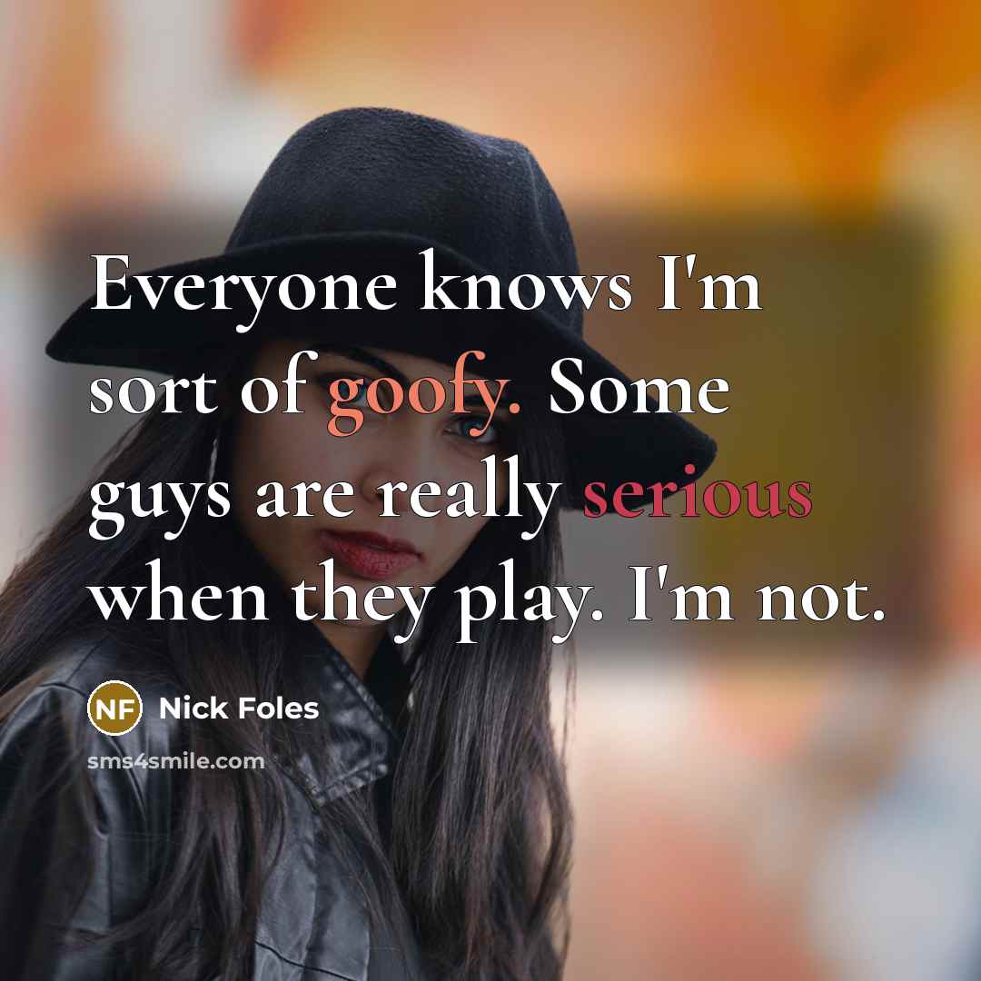 “Everyone knows I'm sort of goofy. Some guys are really…” quote by Nick Foles