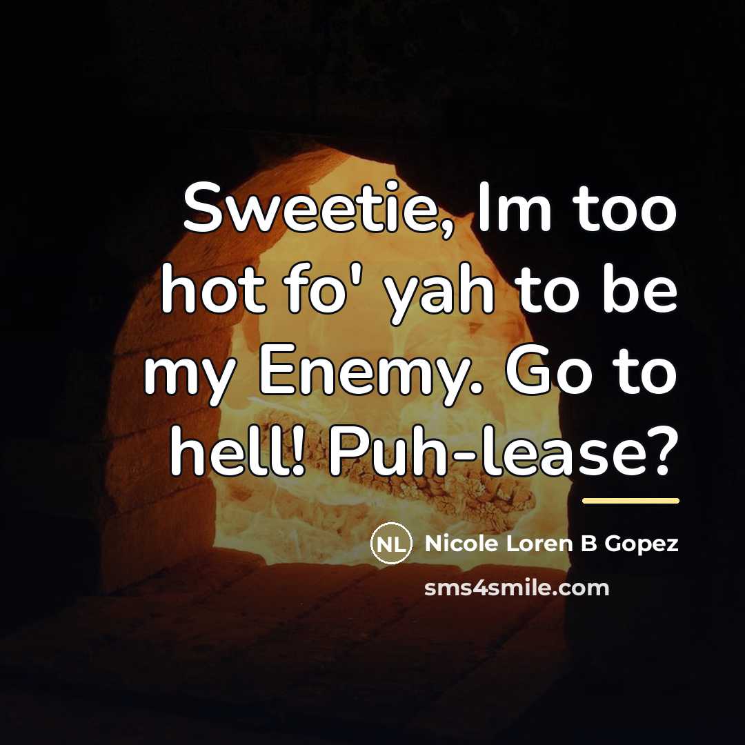 “Sweetie, Im too hot fo' yah to be my Enemy.…” quote by Nicole Loren B Gopez