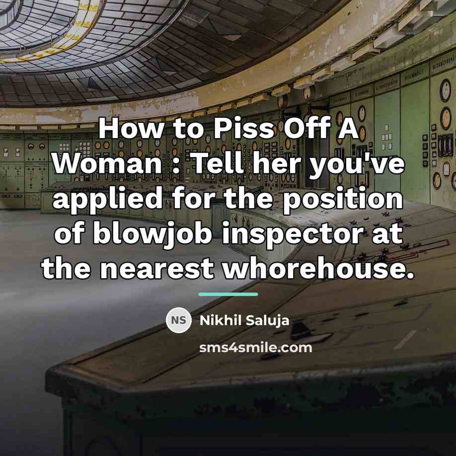 “How to Piss Off A Woman : Tell her you've…” quote by Nikhil Saluja