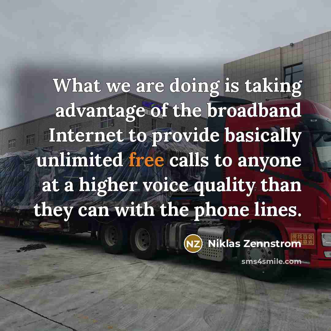 “What we are doing is taking advantage of the broadband…” quote by Niklas Zennstrom
