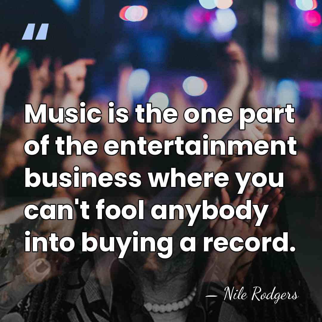 Music is the one part of the entertainment business where you can't&hellip; - Nile Rodgers