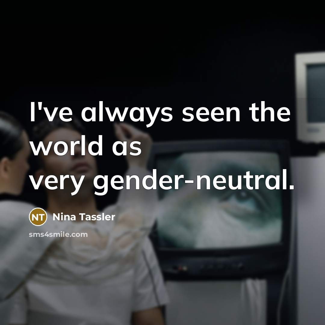 “I've always seen the world as very gender-neutral.…” quote by Nina Tassler