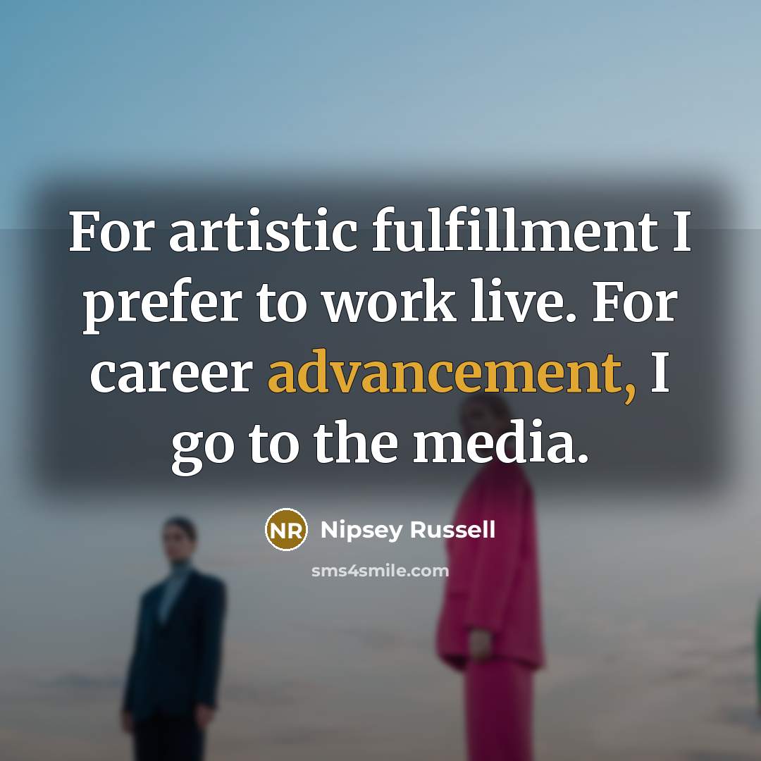 “For artistic fulfillment I prefer to work live. For career…” quote by Nipsey Russell