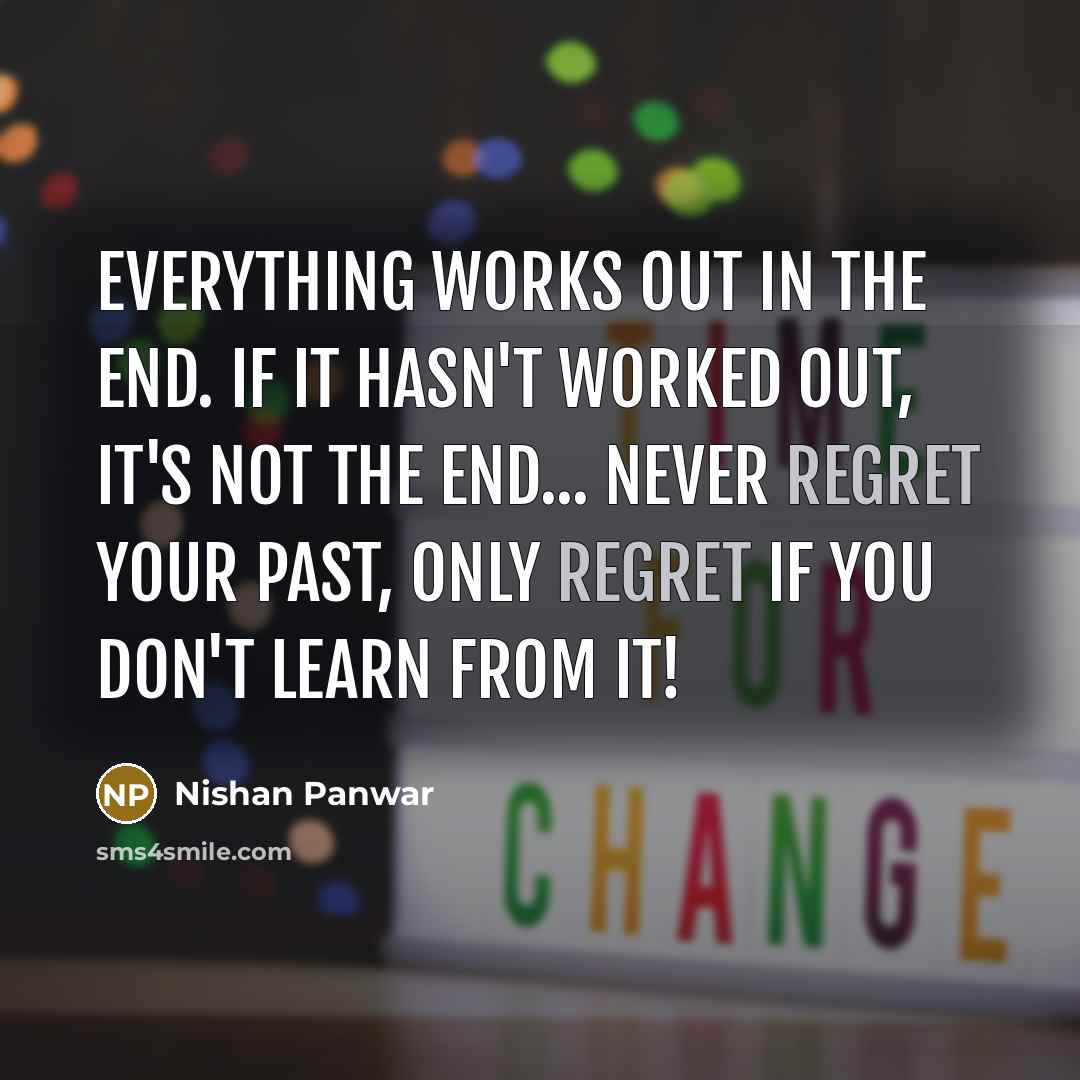 “Everything works out in the end. If it hasn't worked…” quote by Nishan Panwar