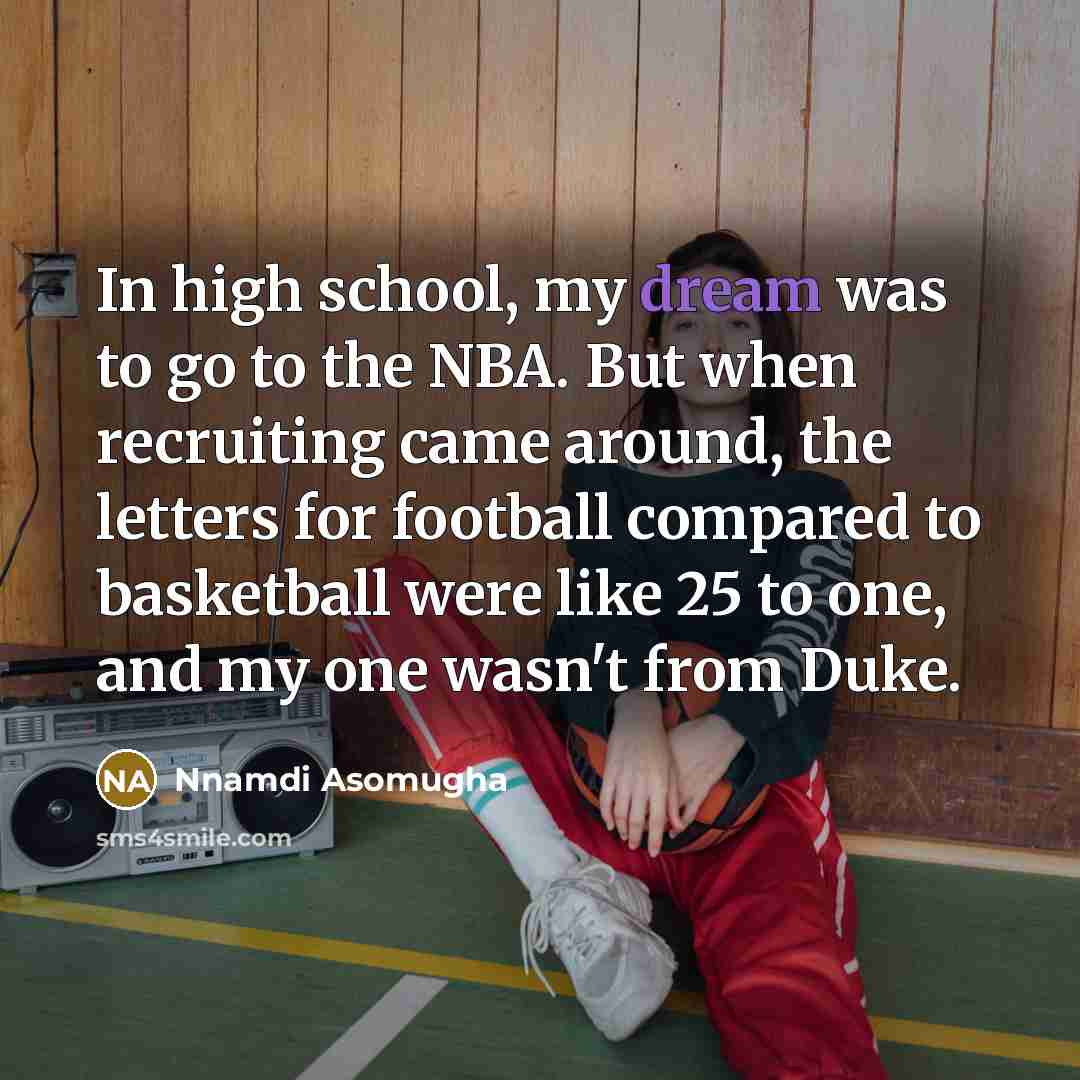 “In high school, my dream was to go to the…” quote by Nnamdi Asomugha