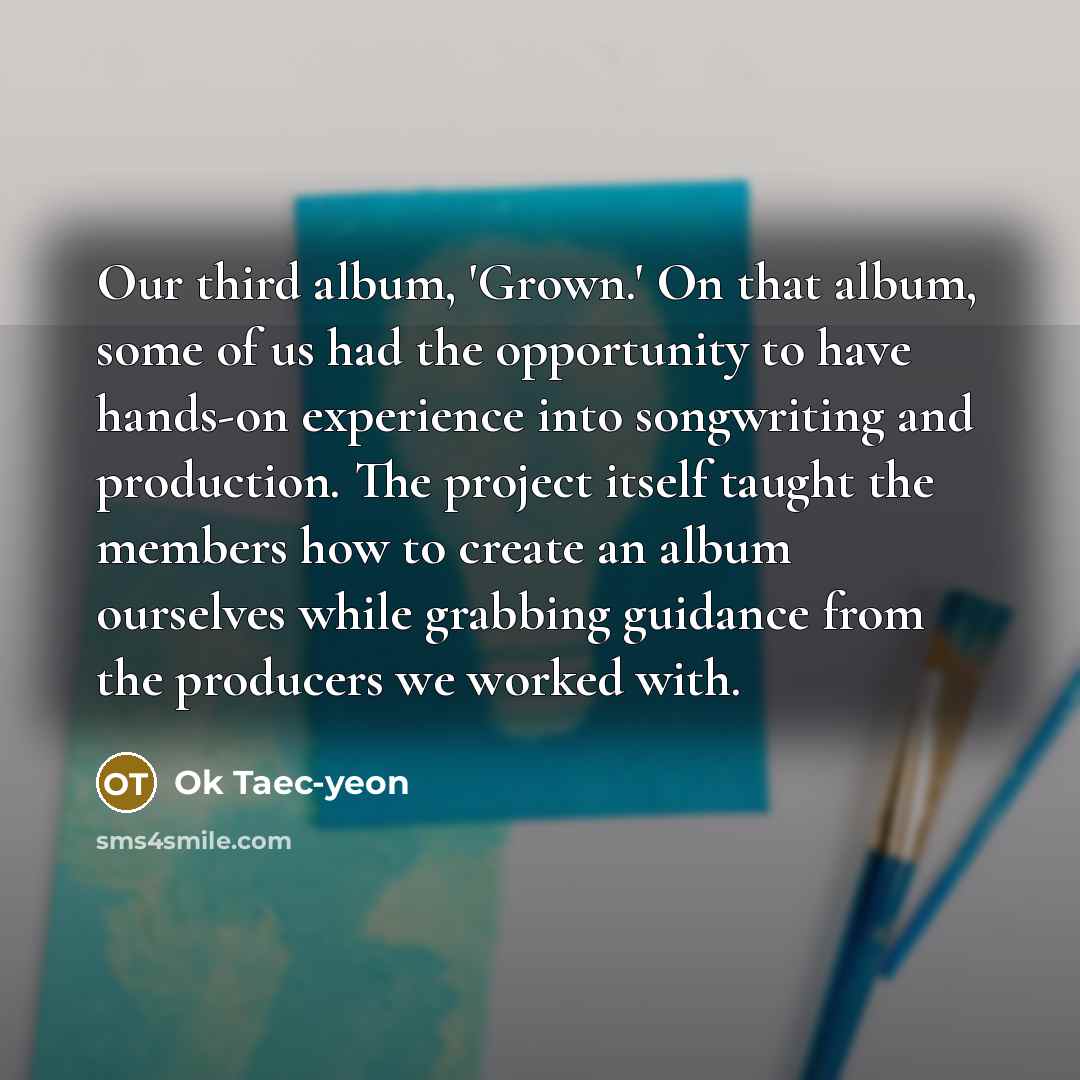 “Our third album, 'Grown.' On that album, some of us…” quote by Ok Taec-yeon