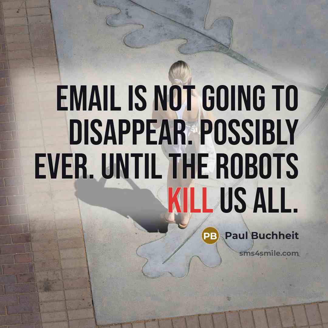 “Email is not going to disappear. Possibly ever. Until the…” quote by Paul Buchheit