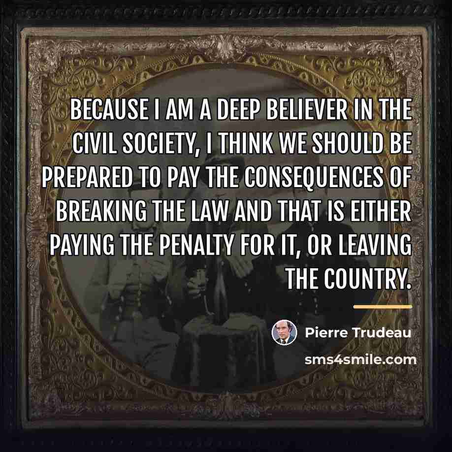“Because I am a deep believer in the civil society,…” quote by Pierre Trudeau