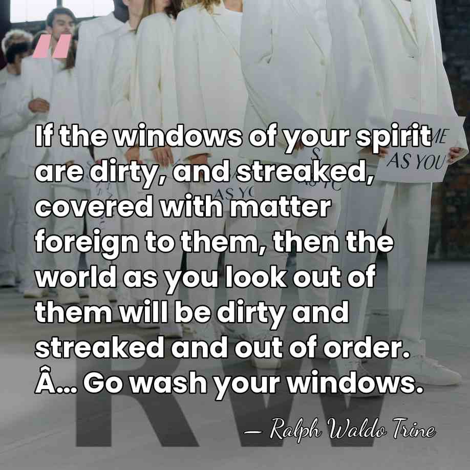 If the windows of your spirit are dirty, and streaked, covered with&hellip; - Ralph Waldo Trine