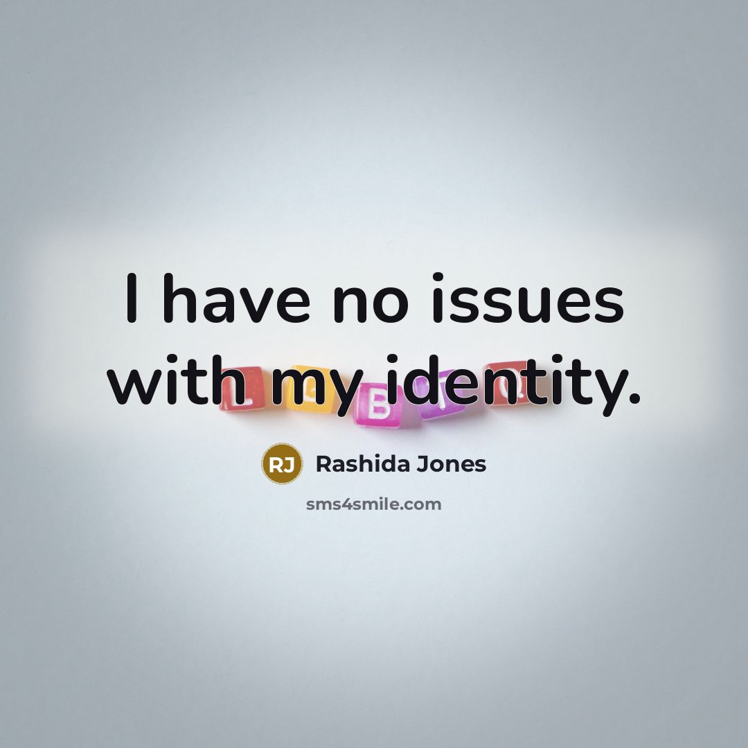 “I have no issues with my identity.…” quote by Rashida Jones