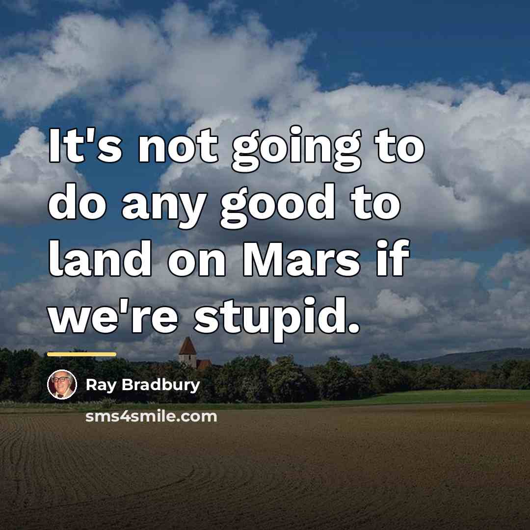 “It's not going to do any good to land on…” quote by Ray Bradbury