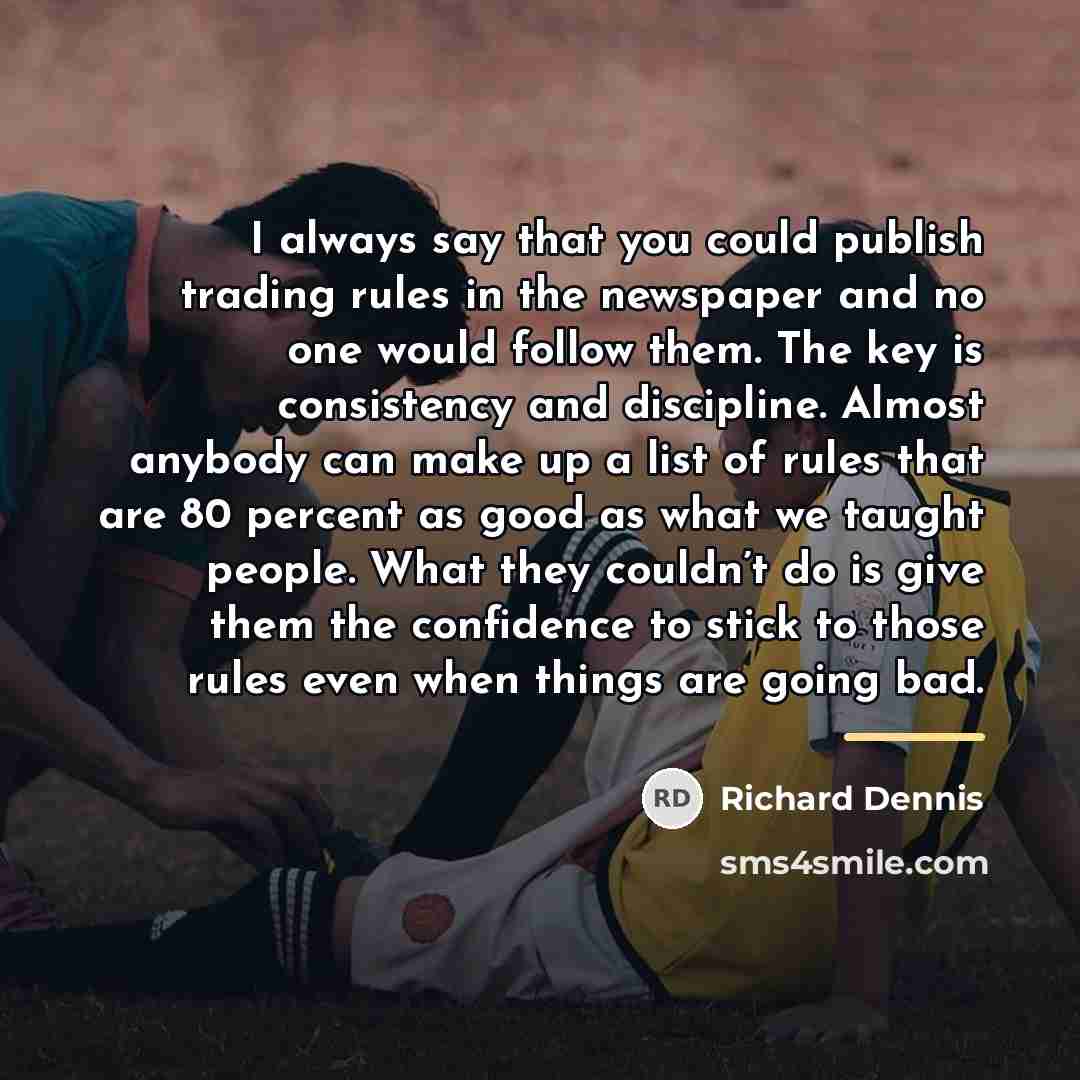 “I always say that you could publish trading rules in…” quote by Richard Dennis