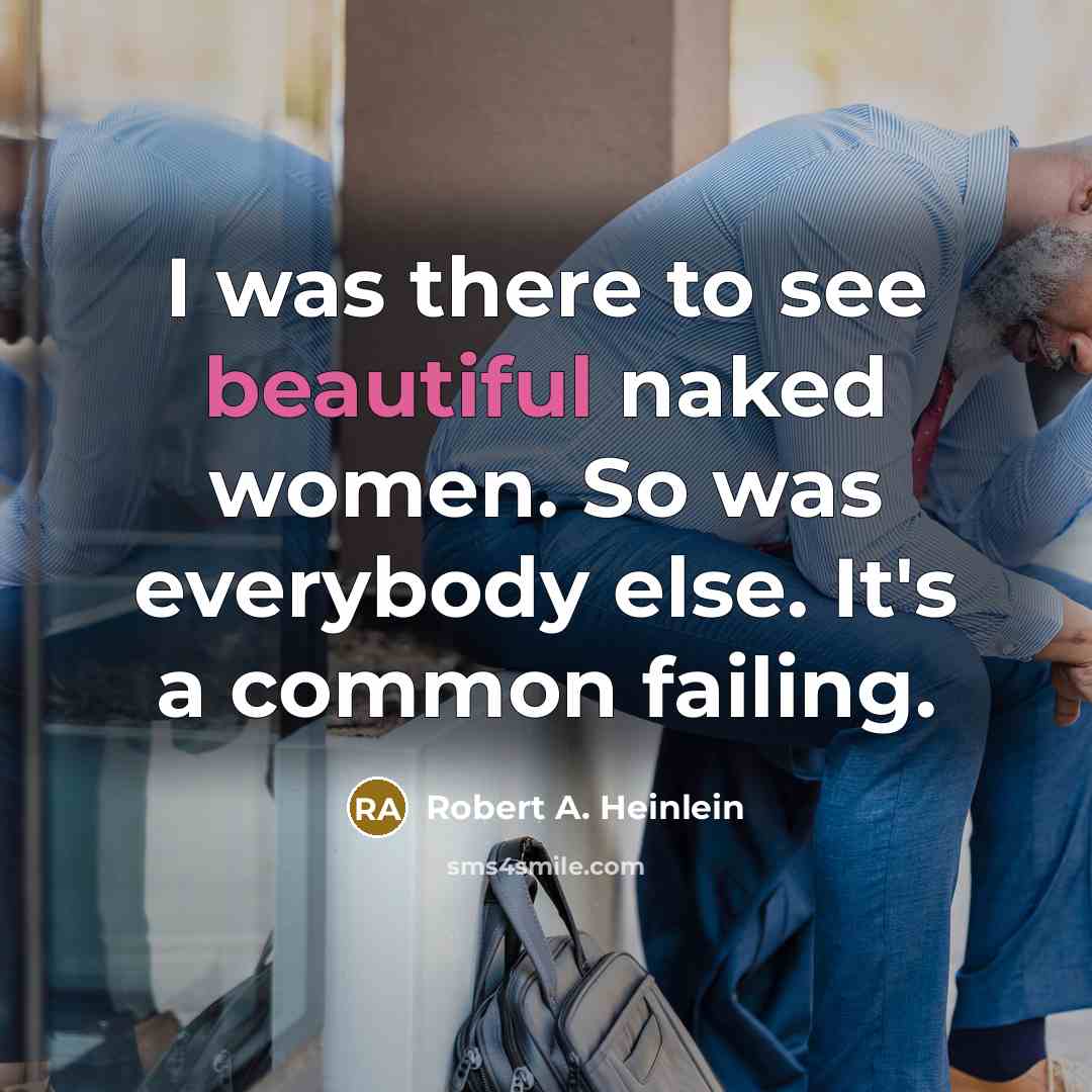 “I was there to see beautiful naked women. So was…” quote by Robert A. Heinlein
