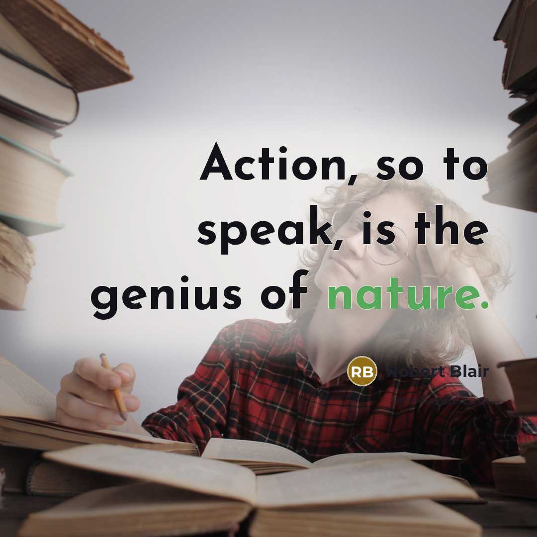 “Action, so to speak, is the genius of nature.…” quote by Robert Blair