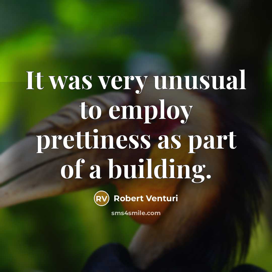 “It was very unusual to employ prettiness as part of…” quote by Robert Venturi