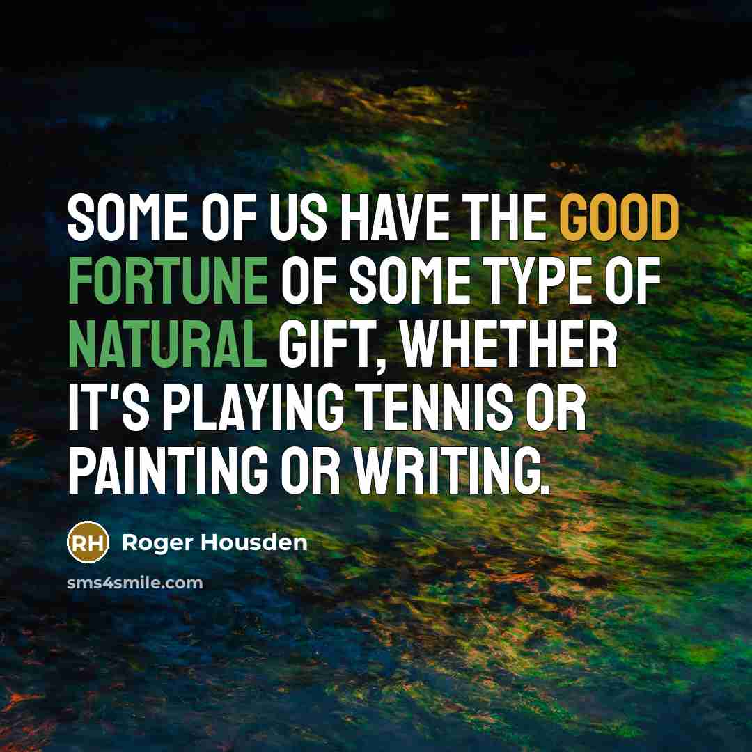 “Some of us have the good fortune of some type…” quote by Roger Housden
