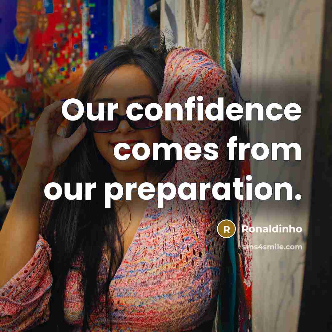 “Our confidence comes from our preparation.…” quote by Ronaldinho