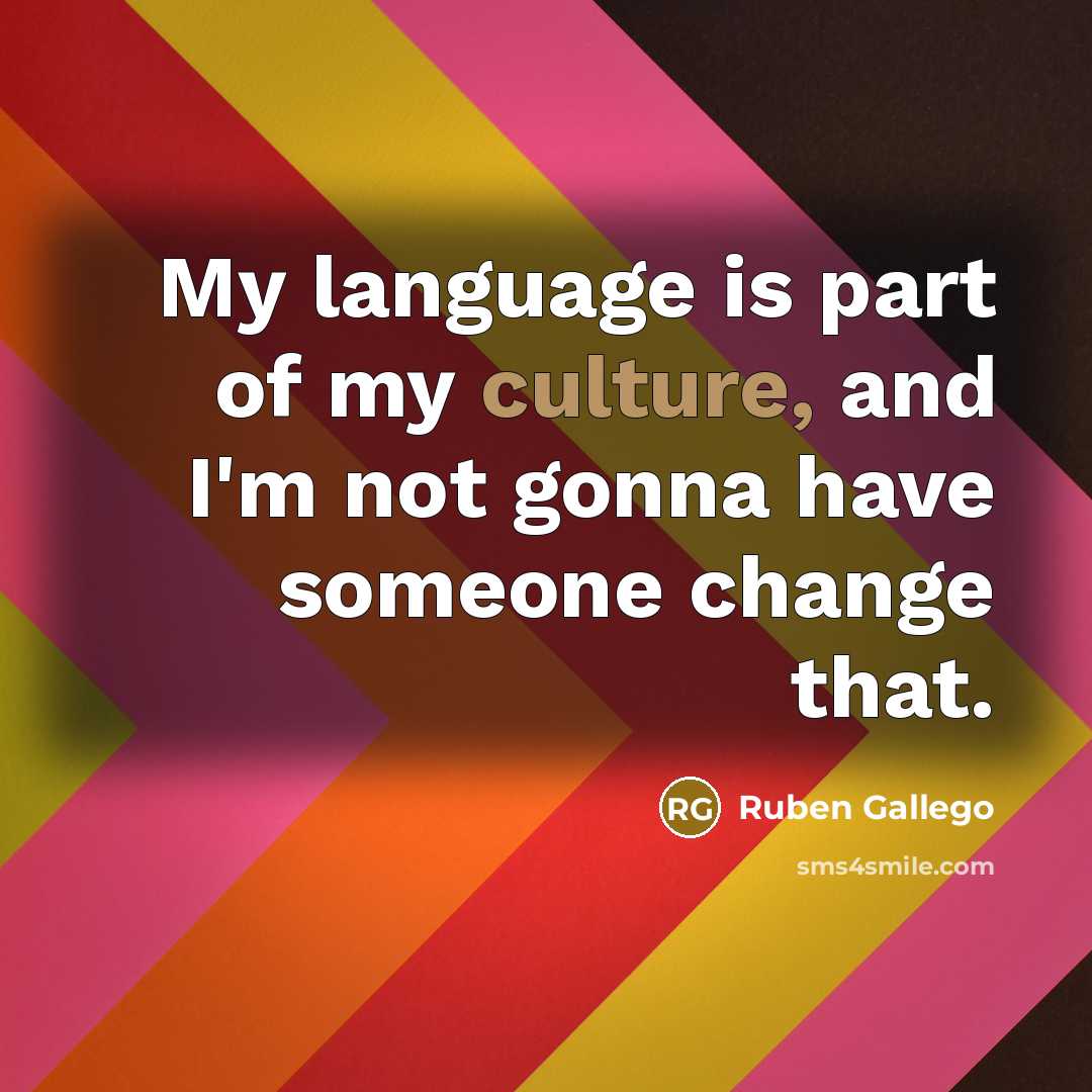 “My language is part of my culture, and I'm not…” quote by Ruben Gallego