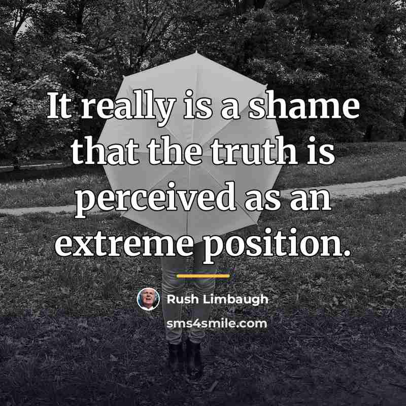 “It really is a shame that the truth is perceived…” quote by Rush Limbaugh