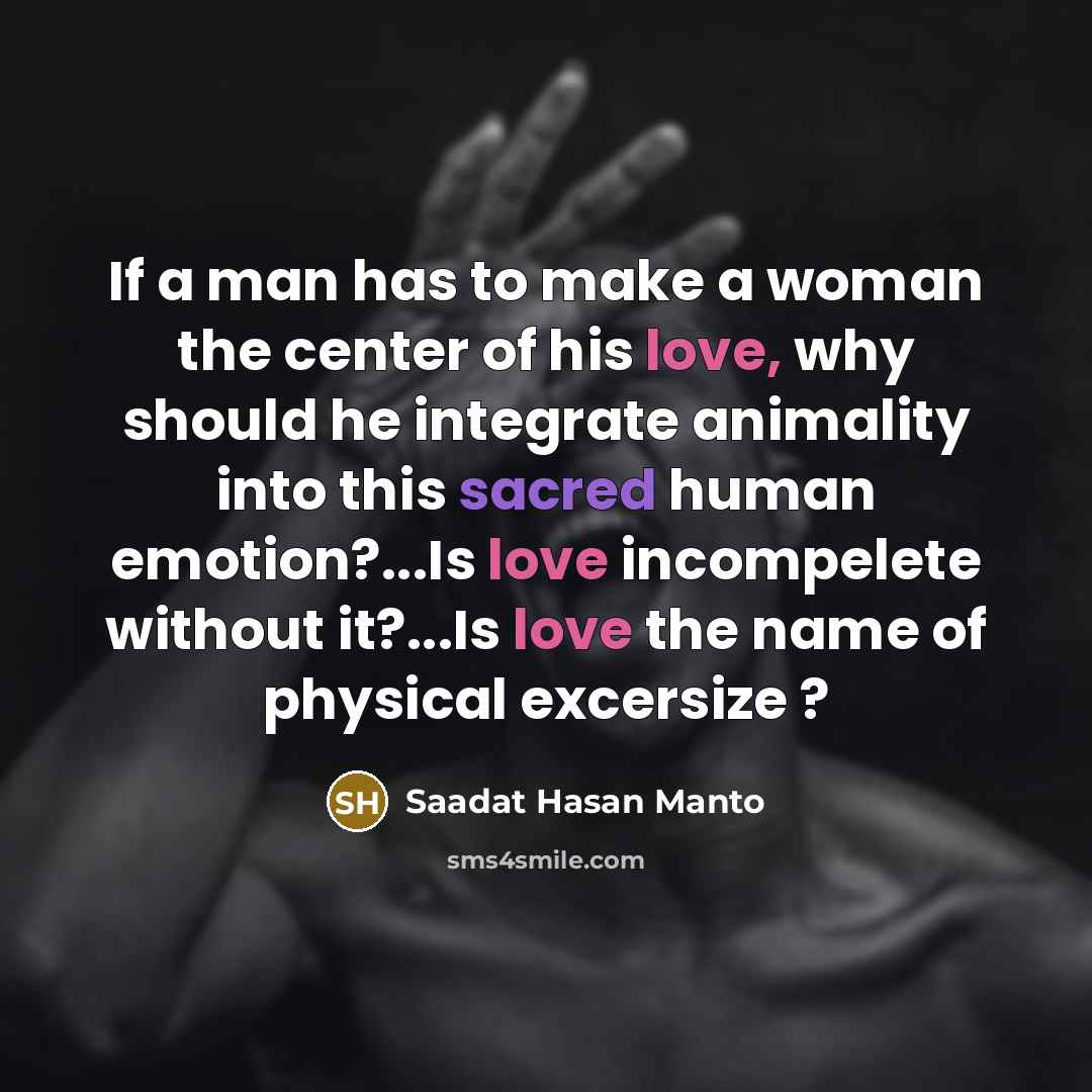 “If a man has to make a woman the center…” quote by Saadat Hasan Manto