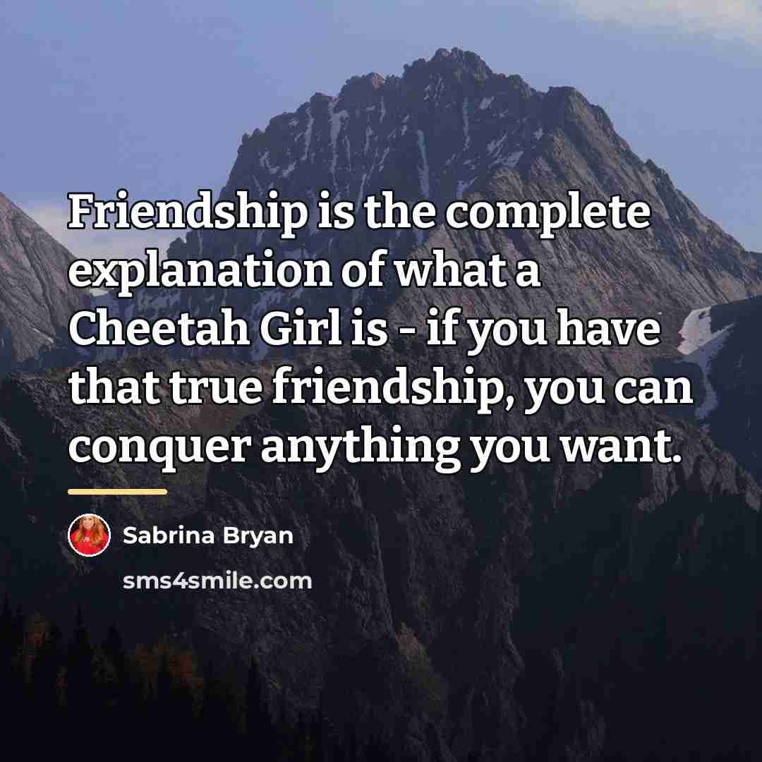 “Friendship is the complete explanation of what a Cheetah Girl…” quote by Sabrina Bryan