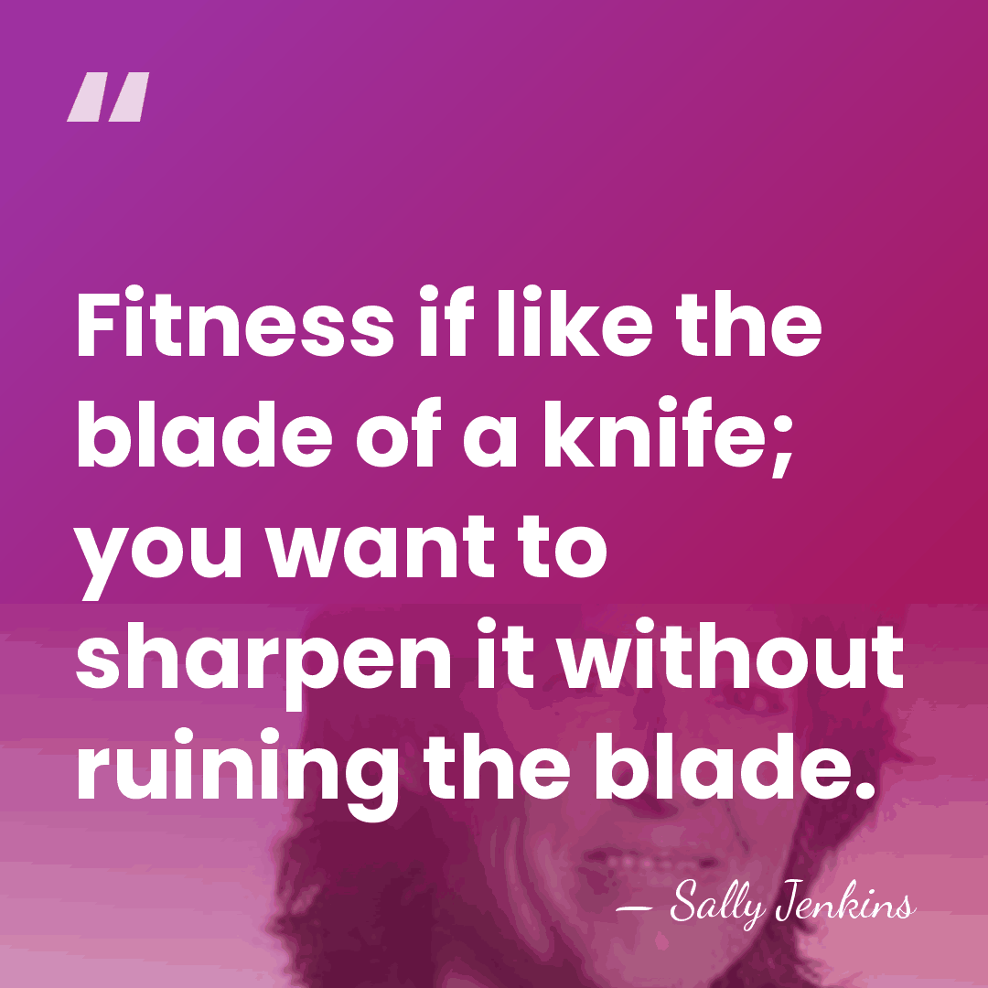 Fitness if like the blade of a knife; you want to sharpen&hellip; - Sally Jenkins
