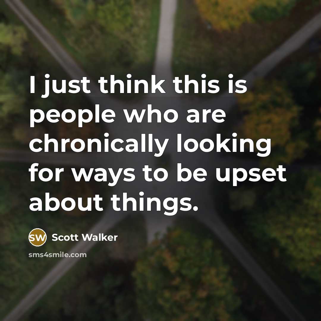 “I just think this is people who are chronically looking…” quote by Scott Walker