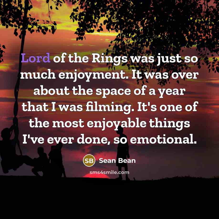 “Lord of the Rings was just so much enjoyment. It…” quote by Sean Bean
