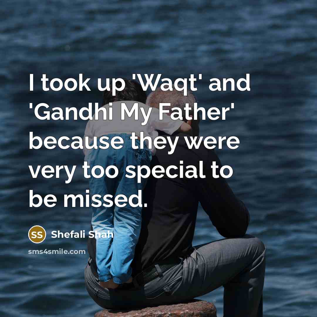 “I took up 'Waqt' and 'Gandhi My Father' because they…” quote by Shefali Shah