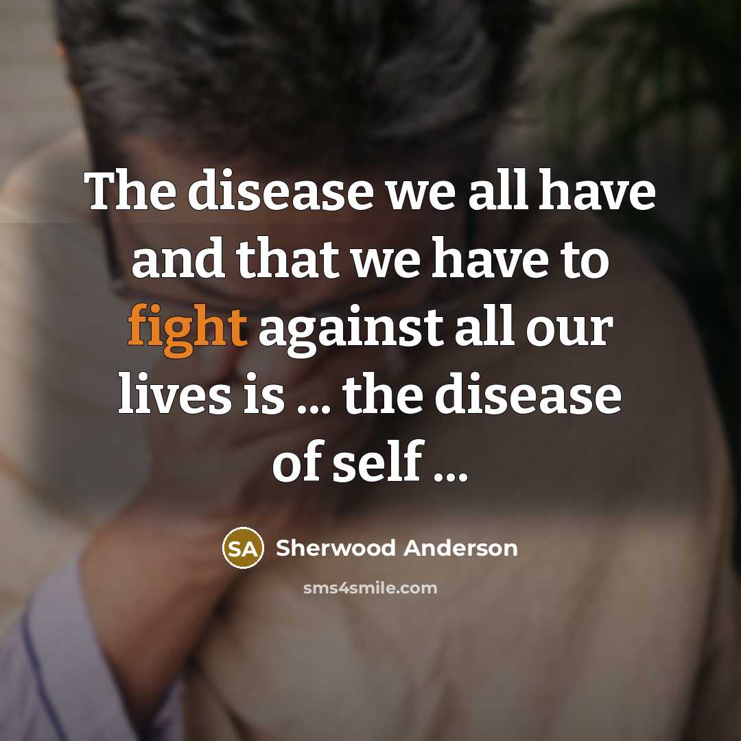 “The disease we all have and that we have to…” quote by Sherwood Anderson