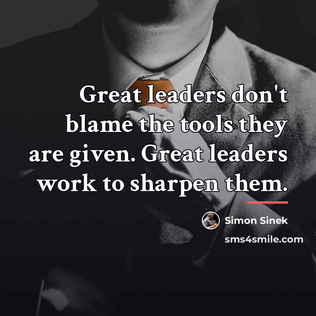 “Great leaders don't blame the tools they are given. Great…” quote by Simon Sinek
