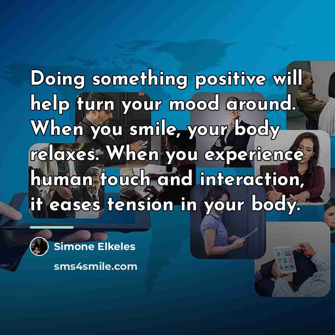 “Doing something positive will help turn your mood around. When…” quote by Simone Elkeles