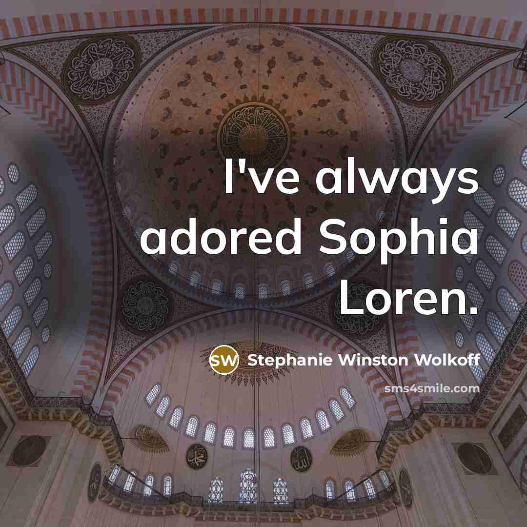“I've always adored Sophia Loren.…” quote by Stephanie Winston Wolkoff